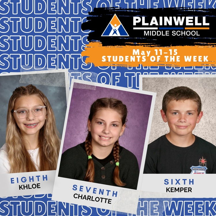  students of the week -plainwell middle school -May 11-15 - students of the week - eighth Khloe - seventh Charlotte- sixth Kemper