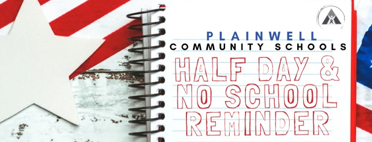 plainwell commmunity schools - half day & no school reminder with a notebook and red white and blue decorations
