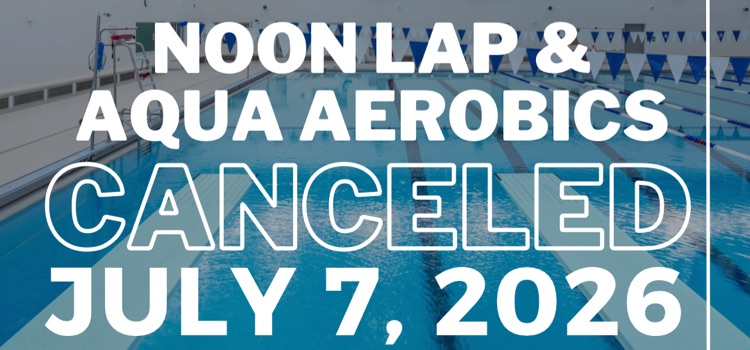 noon lap & aqua aerobics canceled, July 7, 2026