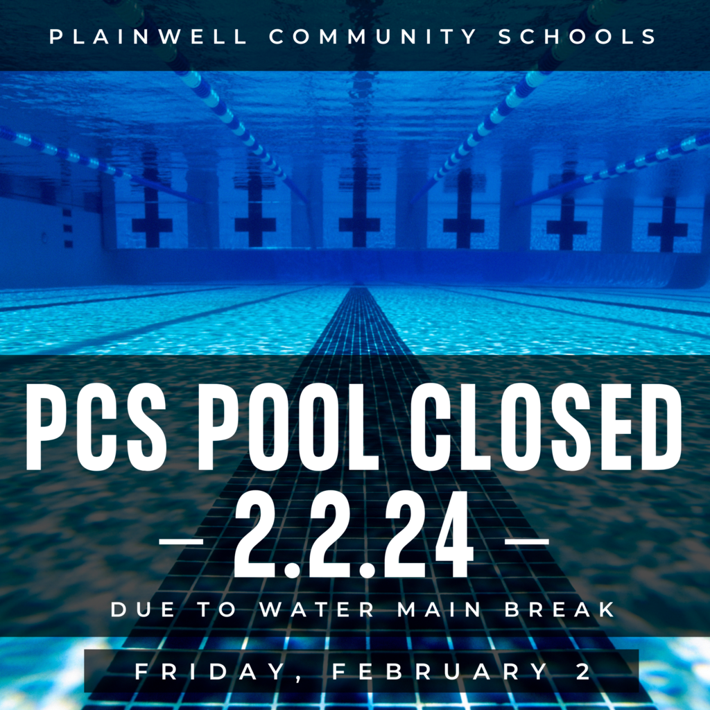 Plainwell Community Schools - PCS Pool Closed - 2.2.24 - Due to water main break - Friday, February 2