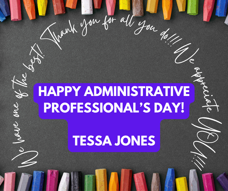 flyer stating happy administrative professionals day celebrating our Tessa Jones