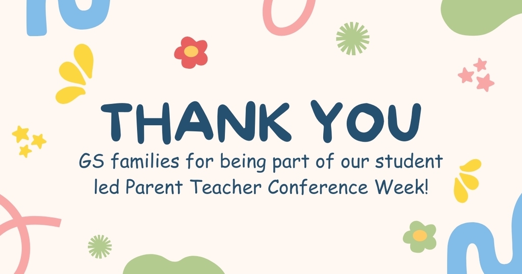 Thank you GS families for being part of our student led Parent Teacher Conference Week!