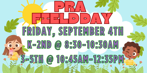 Field Day: Friday, September 4th K-2 8:30-10:30 and 3rd-5th 10:45-12:35pm