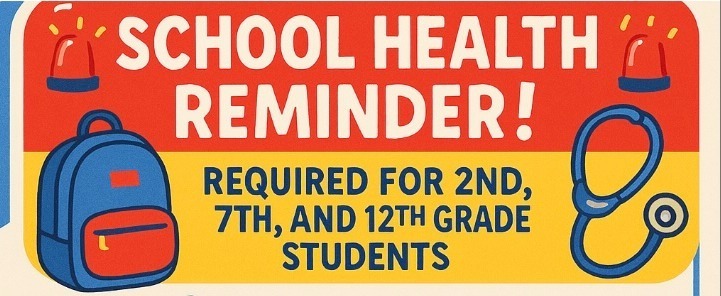 SCHOOL HEALTH REMINDER- required for 2nd, 7th, and 12th Grade Students