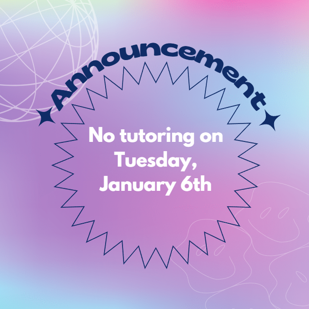 No tutoring Tuesday, January 6th