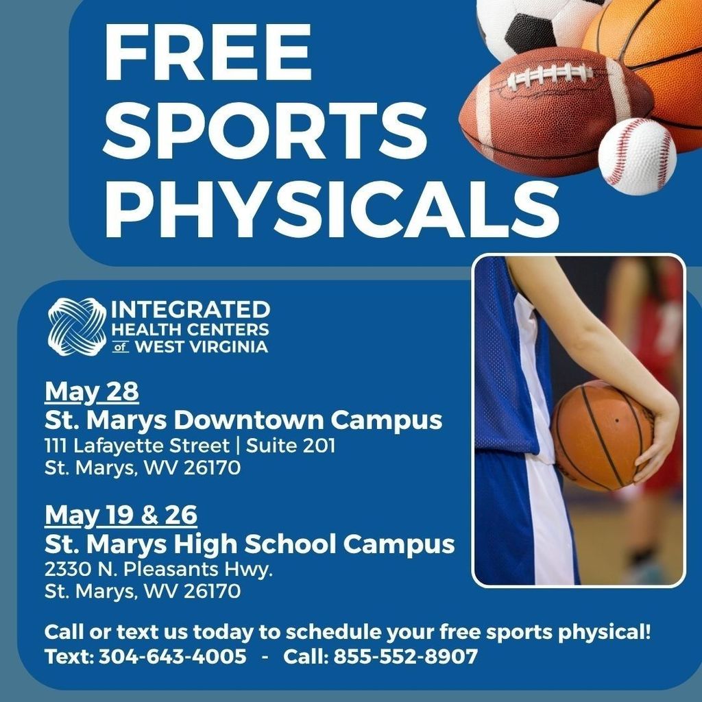 Integrated Health Centers of WV will have free sports physicals days at both of their St. Marys  campuses. May 28 @ downtown campus and May 19 & 26 @ St. Marys High School campus.  Text: 304-643-4005 or call 855-552-8907