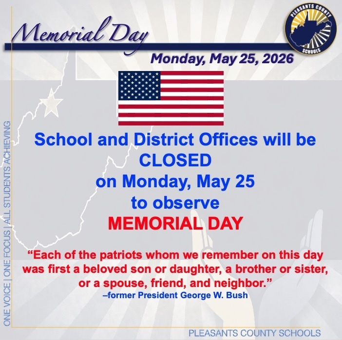 School and District Offices will be CLOSEDon Monday, May 25to observe  MEMORIAL DAY  “Each of the patriots whom we remember on this day was first a beloved son or daughter, a brother or sister, or a spouse, friend, and neighbor.” –former President George W. Bush