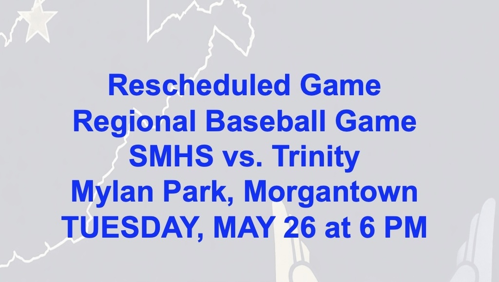 Rescheduled Game Regional Baseball Game SMHS vs. Trinity Mylan Park, Morgantown TUESDAY, MAY 26 at 6 PM