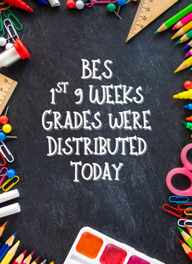 A chalkboard-style background bordered by colorful school supplies, including pencils, rulers, paper clips, scissors, glue, push pins, and watercolor paints. White decorative text in the center reads: "BES 1st 9 Weeks Grades Were Distributed Today."