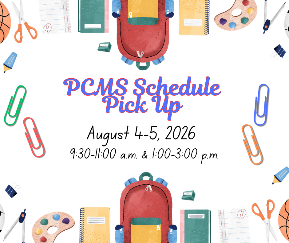 PCMS Schedule Pick Up August 4-5 9:30-11:00 a.m. and 1:00-3:00 p.m.