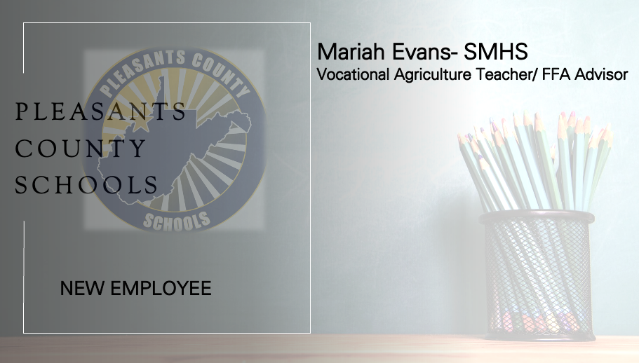 Pleasants County Schools New Employee, Mariah Evans- SMHS, Vocational Agriculture Teacher FFA Advisor