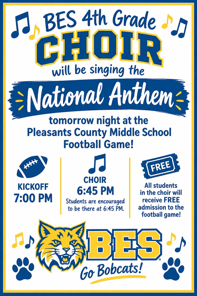 BES 4th Grade Choir sings the National Anthem at the Pleasants County Middle School football game tomorrow at St. Marys High School Football Field. Kickoff 7:00 PM; choir arrives 6:45 PM. Choir students get free admission.