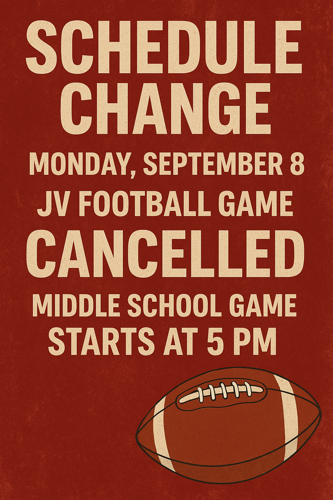 Schedule change for Monday, September 8th.   The JV Football Game scheduled is cancelled.   The Middle School FB Game will start at 5 pm.