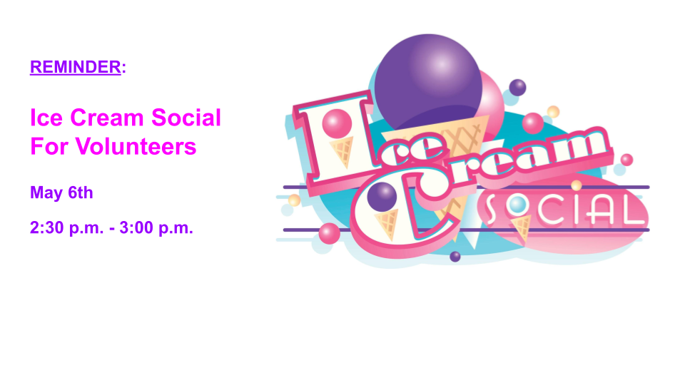 Ice Cream Social for Volunteers - May 6th - 2:30-3:00 p.m.