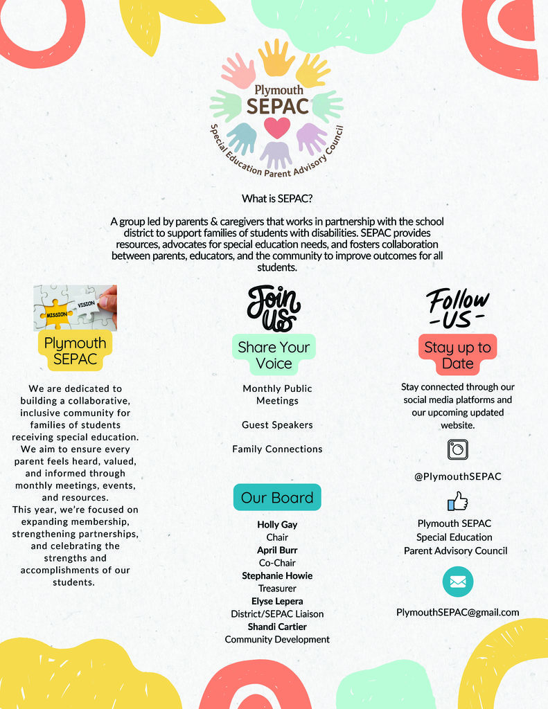 Plymouth SEPAC Special Education Parent Advisory Council is a group led by parents & caregivers that works in partnership with our school district to support families of students with disabilities. Join SEPAC at monthly public meetings and stay informed through their social media platforms!