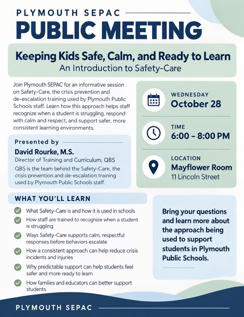 Join Plymouth SEPAC on Wednesday, October 28 (6β8 PM at 11 Lincoln St.) for an introduction to Safety-Care crisis prevention and de-escalation with David Rourke from QBS. Learn how staff are trained, how it supports students, and how families and educators can work together! All families and educators are welcome!