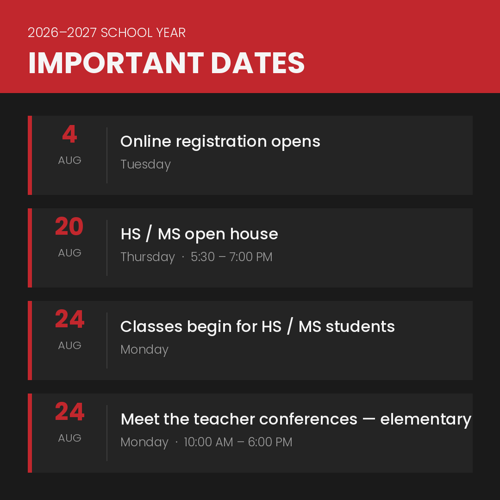 Important dates for 2026-2027 school year: Online registration opens August 4, Open house for HS/MS students August 20 from 5:30 - 7:00 PM, Classes Begin August 24 for HS/MS students and elementary students have meet the teacher conferences on Monday, August 24 from 10:00 AM - 6:00 PM.