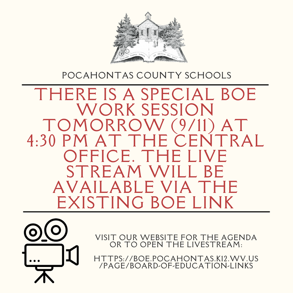 There is a special BOE Work Session tomorrow (9/11) at 4:30 pm at the CEntral Office. The Live stream will be available via the existing BOE Link Pocahontas County Schools Visit our website for the agenda or to open the livestream: https://boe.pocahontas.k12.wv.us/page/board-of-education-links