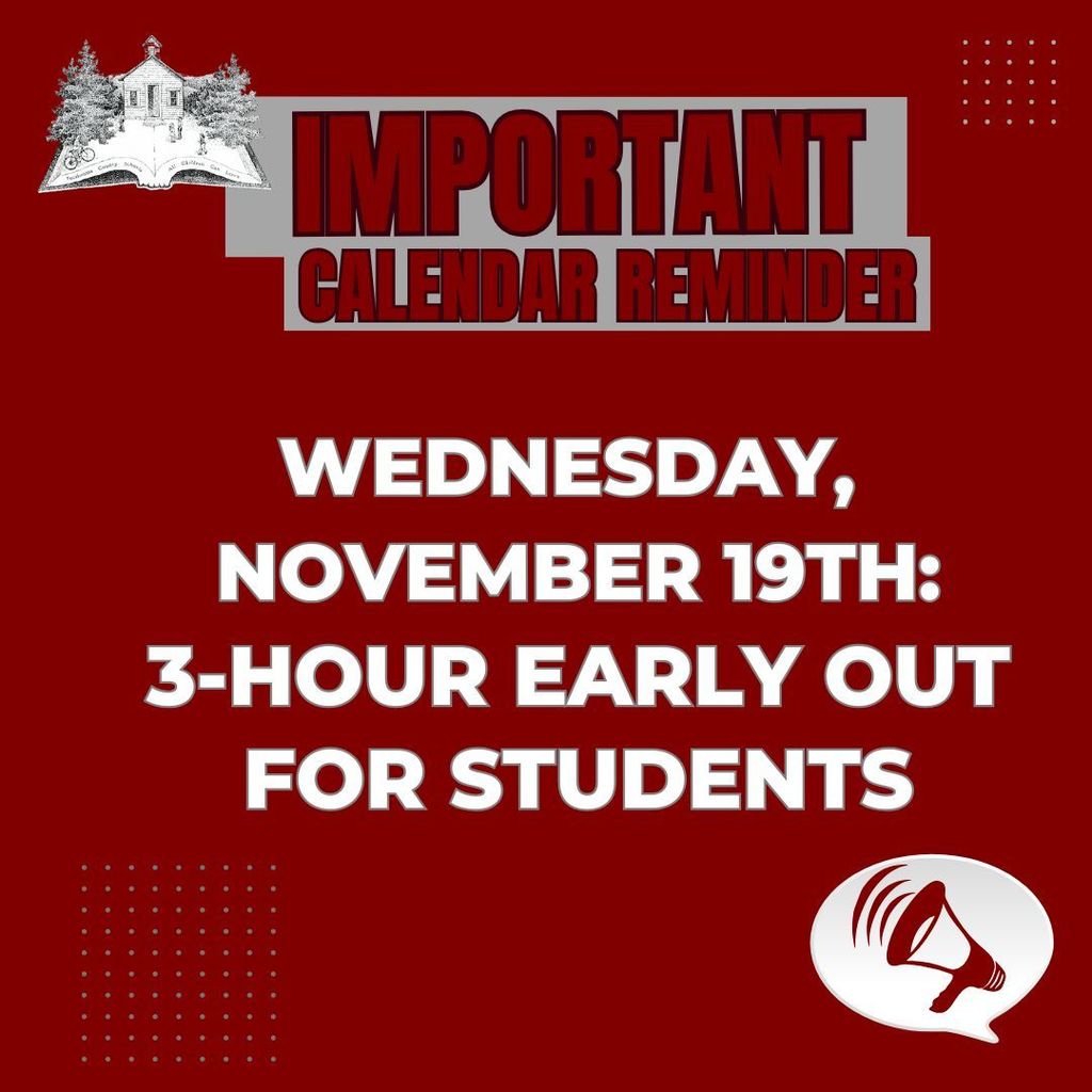 Maroon background with white text that reads: “Important Calendar Reminder. Wednesday, November 19th: 3-hour early out for students.” Includes a small graphic of a school building at the top left and a megaphone icon at the bottom right.
