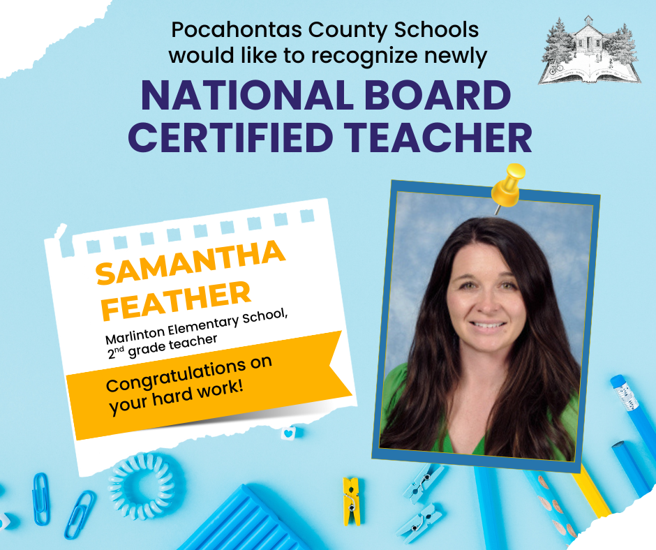 IMage of Samantha Feather with Text: Pocahontas COunty Schools would like to recognize newly National Board Certified Teacher Samantha Feather Marlinton Elementary School 2nd grade Teacher, Congratulations on your hard work!