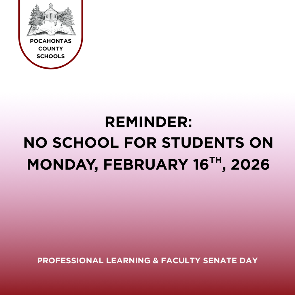 “Graphic from Pocahontas County Schools featuring the district logo at the top. Text reads: ‘Reminder: No school for students on Monday, February 16th, 2026.’ A note at the bottom states: ‘Professional Learning & Faculty Senate Day.’ The background fades from white to maroon.”