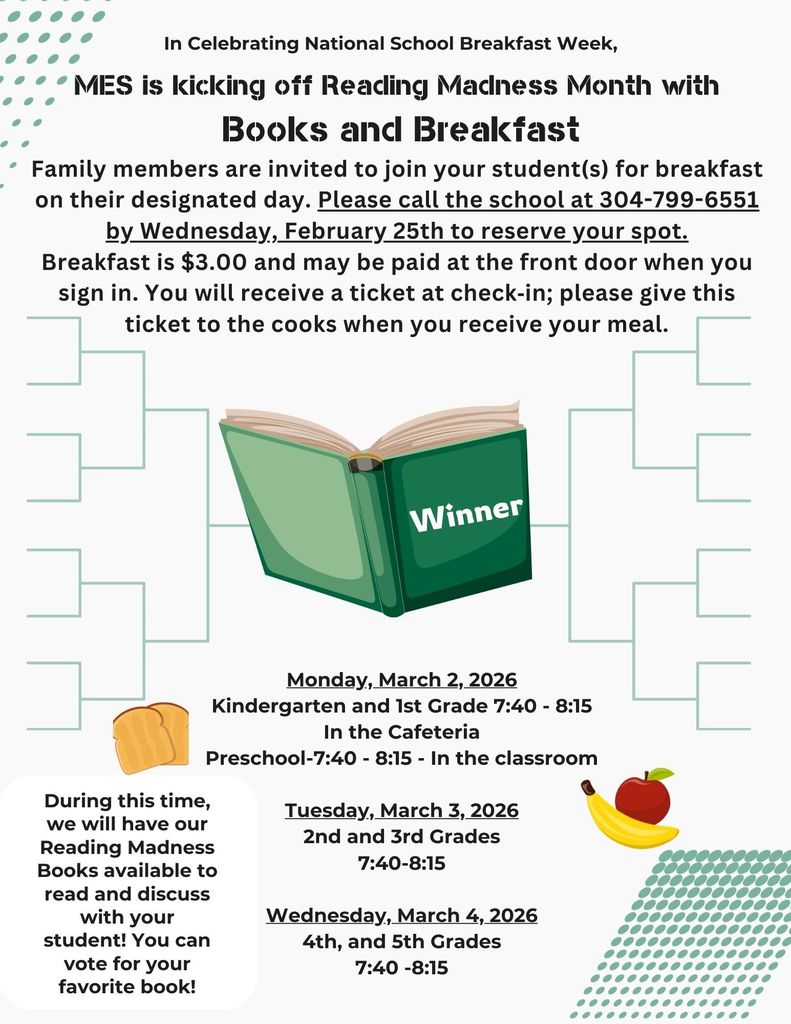 A colorful school flyer titled “In Celebrating National School Breakfast Week, MES is kicking off Reading Madness Month with Books and Breakfast.” The flyer invites family members to join students for breakfast on designated days and asks families to call the school by February 25th to reserve a spot. It explains that breakfast costs $3.00 and tickets will be given at check‑in. In the center is an illustration of an open green book labeled “Winner,” surrounded by a light green tournament-style bracket design. Small images of toast, fruit, and breakfast items decorate the flyer. Event details listed: – Monday, March 2, 2026: Kindergarten and 1st Grade from 7:40–8:15 in the cafeteria; Preschool from 7:40–8:15 in the classroom. – During this time: Reading Madness books will be available for families to read and vote on with their student. – Tuesday, March 3, 2026: 2nd and 3rd Grades from 7:40–8:15. – Wednesday, March 4, 2026: 4th and 5th Grades from 7:40–8:15.