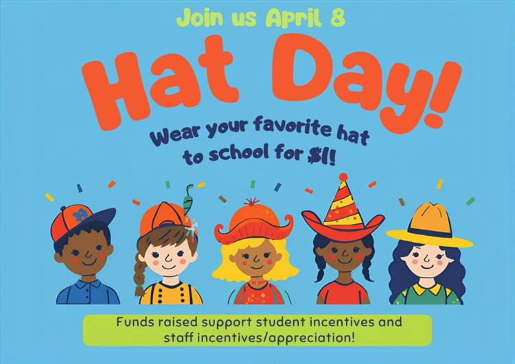 colorful image, reminding students to wear their favorite hat on April 8 funds raised will support student and staff incentive/appreciation. There are cartoon characters wearing various hats 