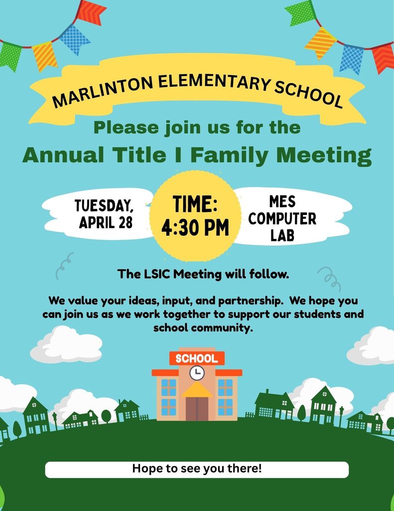 Flyer with a blue background and colorful banner reading “Marlinton Elementary School.” The text invites families to the “Annual Title I Family Meeting” on Tuesday, April 28 at 4:30 PM in the MES Computer Lab. It notes that the LSIC meeting will follow and encourages family ideas and partnership. The design includes festive flags, clouds, green hills, houses, and an illustration of a school building, with the message “Hope to see you there!” at the bottom.