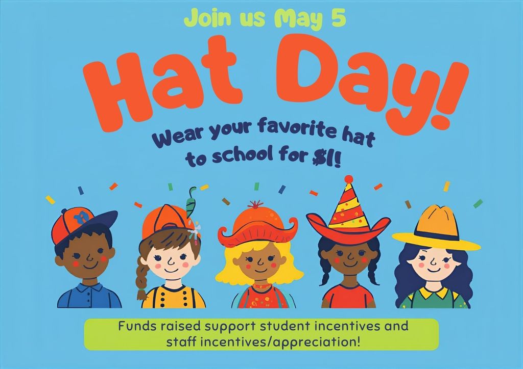 Colorful flyer with a light blue background that reads “Join us May 5” and “Hat Day! Wear your favorite hat to school for $1!” Across the bottom are illustrated cartoon students wearing different fun hats, with confetti around them. A green banner at the bottom says, “Funds raised support student incentives and staff incentives/appreciation!”