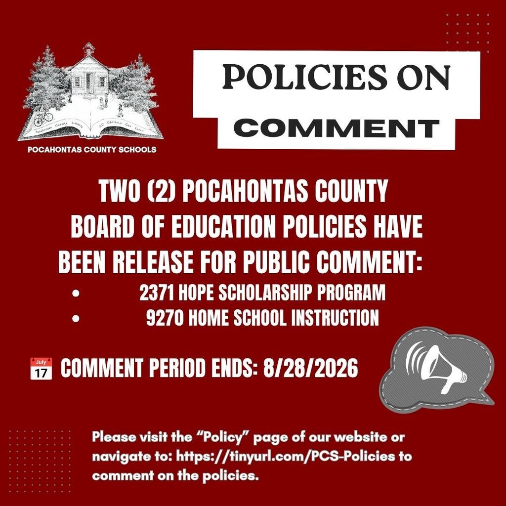Pocahontas County Schools announcement: Two Pocahontas County Board of Education policies are available for public comment: Policy 2371, HOPE Scholarship Program, and Policy 9270, Home School Instruction. The public comment period ends August 28, 2026. Comments may be submitted through the Policy page on the district website or at https://tinyurl.com/PCS-Policies.