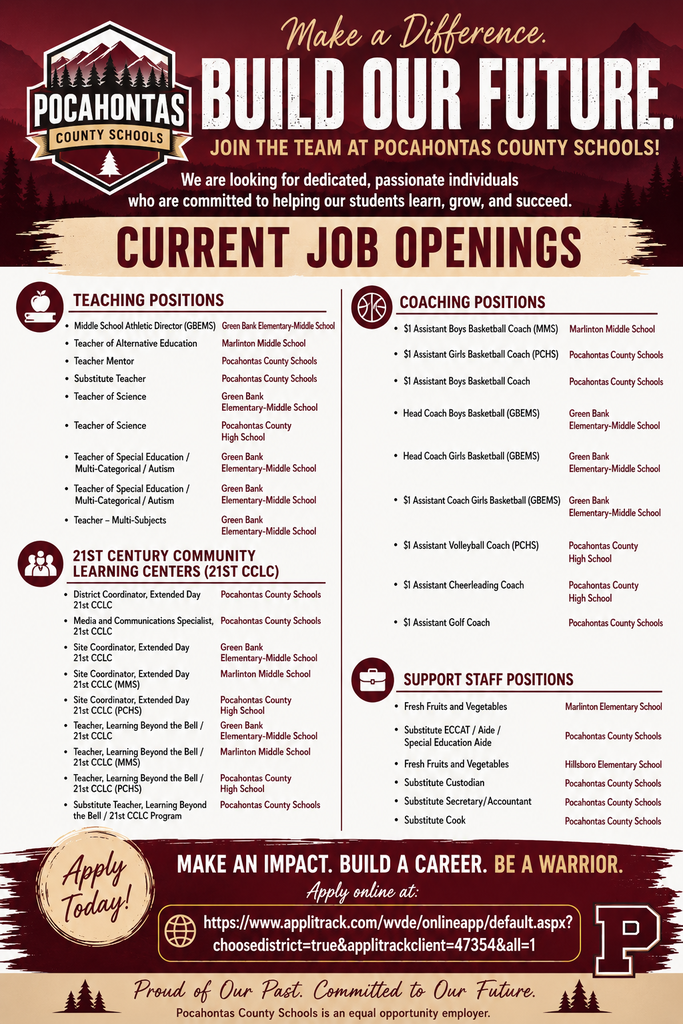 Promotional hiring graphic from Pocahontas County Schools with a maroon mountain-themed background and the headline: “Make a Difference. Build Our Future. Join the Team at Pocahontas County Schools!” The graphic lists current job openings in three categories: Teaching Positions, 21st Century Community Learning Centers (21st CCLC), Coaching Positions, and Support Staff Positions.  Teaching openings include Middle School Athletic Director at Green Bank Elementary-Middle School, Teacher of Alternative Education at Marlinton Middle School, Teacher Mentor, Substitute Teacher, Science Teachers at Green Bank Elementary-Middle School and Pocahontas County High School, Special Education/Autism Teachers at Green Bank Elementary-Middle School, and a Multi-Subjects Teacher at Green Bank Elementary-Middle School.  21st CCLC positions include District Coordinator, Media and Communications Specialist, Site Coordinators at Green Bank Elementary-Middle School, Marlinton Middle School, and Pocahontas County High School, Learning Beyond the Bell Teachers at Green Bank Elementary-Middle School, Marlinton Middle School, and Pocahontas County High School, and Substitute Teachers.  Coaching openings include Assistant Boys Basketball Coach at Marlinton Middle School, Assistant Girls Basketball Coach and Assistant Boys Basketball Coach for Pocahontas County Schools, Head Boys and Head Girls Basketball Coaches at Green Bank Elementary-Middle School, Assistant Girls Basketball Coach at Green Bank Elementary-Middle School, Assistant Volleyball Coach at Pocahontas County High School, Assistant Cheerleading Coach, and Assistant Golf Coach.  Support staff openings include Fresh Fruits and Vegetables positions at Marlinton Elementary School and Hillsboro Elementary School, Substitute ECCAT/Aide/Special Education Aide, Substitute Custodian, Substitute Secretary/Accountant, and Substitute Cook.  The bottom of the graphic reads: “Make an Impact. Build a Career. Be a Warrior.” Applicants are directed to apply online through the WVDE/Applitrack system. The footer states: “Proud of Our Past. Committed to Our Future.” and notes that Pocahontas County Schools is an equal opportunity employer.