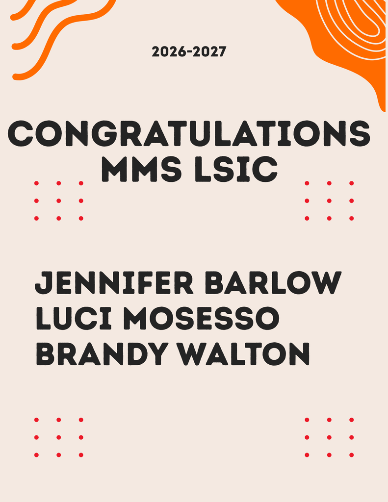 Graphic with a light beige background and orange decorative accents in the corners. Large text reads, "2026-2027 Congratulations MMS LSIC." Below are the names of the selected Local School Improvement Council members: Jennifer Barlow, Luci Mosesso, and Brandy Walton. Red decorative dot patterns appear around the text.