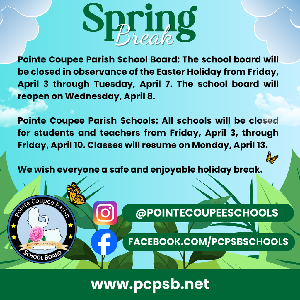 Spring Break announcement for Pointe Coupee Parish. Pointe Coupee Parish School Board will be closed in observance of the Easter Holiday from Friday, April 3 through Tuesday, April 7, and will reopen on Wednesday, April 8. All Pointe Coupee Parish Schools will be closed for students and teachers from Friday, April 3 through Friday, April 10. Classes will resume on Monday, April 13. The flyer includes a message wishing everyone a safe and enjoyable holiday break, along with the district logo, the social media handle @POINTECOUPEESCHOOLS, and the website www.pcpsb.net