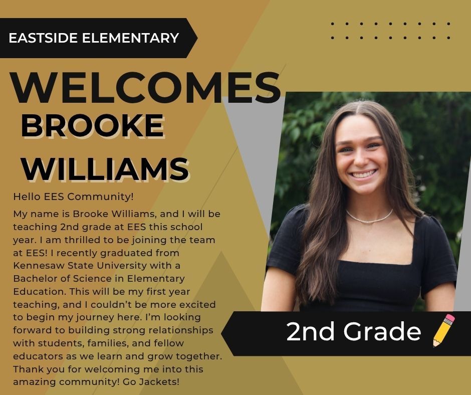 Welcome message to introduce Brooke Williams as a 2nd grade teacher at Eastside Elementary. Smiling picture of Brooke in a black dress.