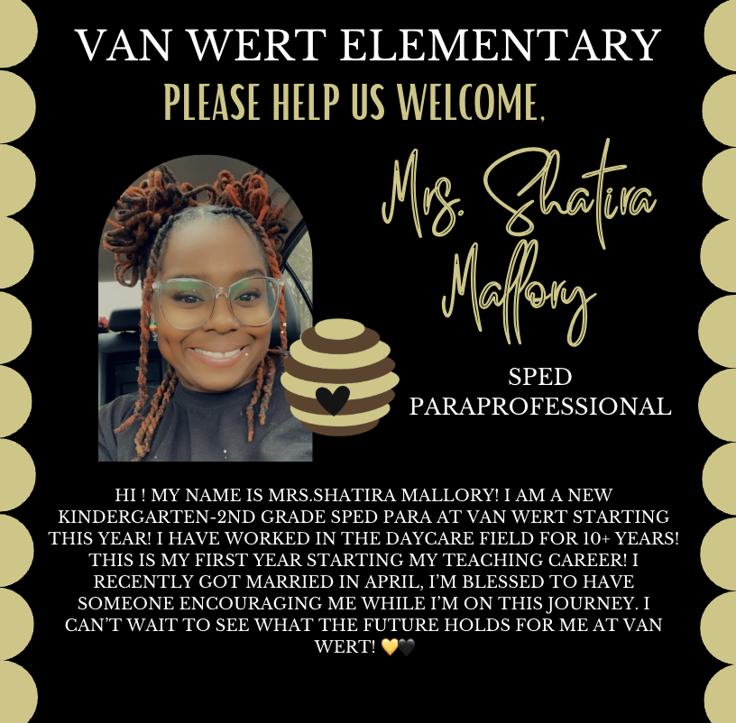 New Staff Spotlight: Please welcome Shatira Mallory to Van Wert Elementary School for our 2025-2026 school year. Mrs. Mallory will be a SPED paraprofessional at Van Wert! Welcome to Van Wert!