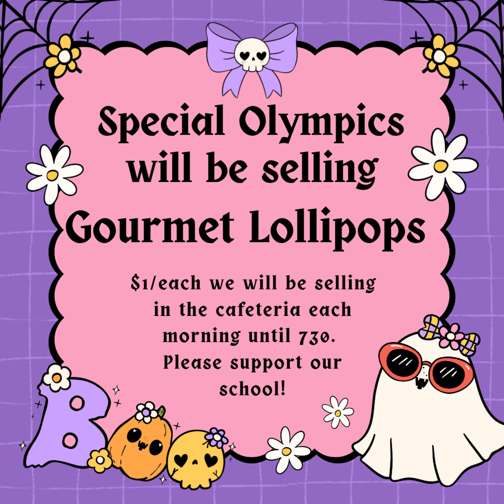 Special Olympics will be selling Gourmet Lollipops $1 each! We will sell them in the cafeteria each morning until 7:30 am. Pleas support our school.