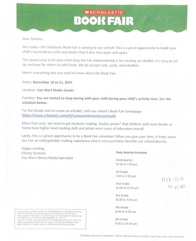  Dear families, Get ready—the Scholastic Book Fair is coming to our school! This is a great opportunity to build your child’s home library with new books they’ll dive into again and again.  The easiest way to let your child shop the Fair independently is by creating an eWallet. It’s easy to set up and easy for others to add funds. We do accept cash, cards, and eWallets.  Here’s everything else you need to know about the Book Fair:   Dates: November 18 to 21, 2025 Location: Van Wert Media Center Families: You are invited to shop during with your child during your child’s activity time. See schedule below.  For full details and to create an eWallet, visit our school’s Book Fair homepage: https://www.scholastic.com/bf/vanwertelementaryschool6  More than ever, we need to get students reading. Studies prove* that children with more books at home have higher-level reading skills and attain more years of education overall.  Lastly, this is a great opportunity to be a Book Fair volunteer! When you give your time, it helps make our Fair an unforgettable reading experience where every purchase benefits our school directly. Happy reading, Christy Sisneros Van Wert Library Media Specialist 