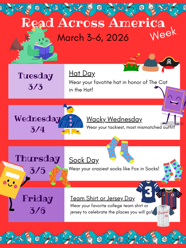 Save the Dates: Read Across America Week Tuesday - 3/3 hat day Wednesday - 3/4 Wacky Wednesday Thursday 3/5 Sock Day Friday 3/6 Team Shirt/Jersey Day