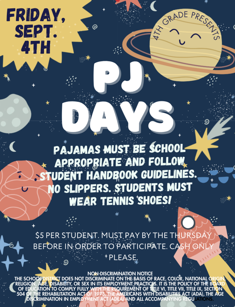 Help sponsor 4th grade's fundraiser by wearing Pajamas on September 4th. Pajamas must be school appropriate and follow student handbook guidelines no slippers students must ear tennis shoes