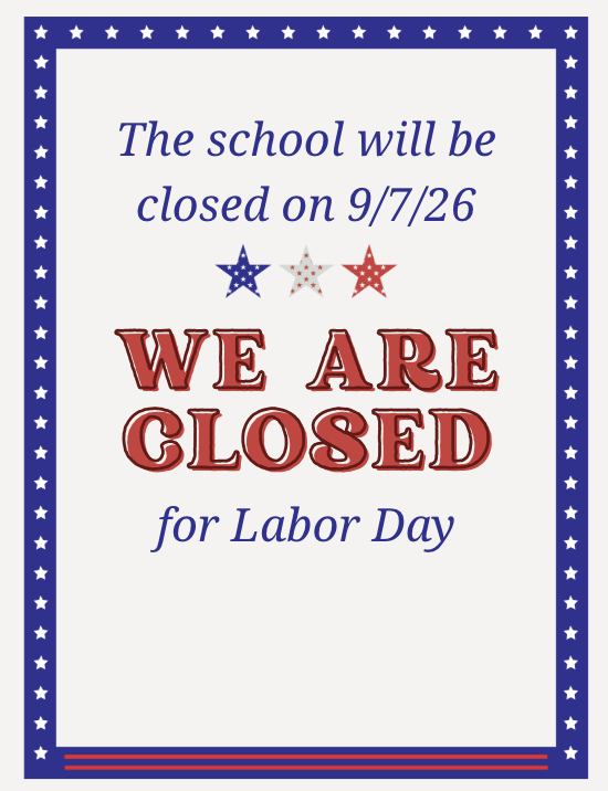 Labor Day is 9/7/2026 The school will be closed on this day. 