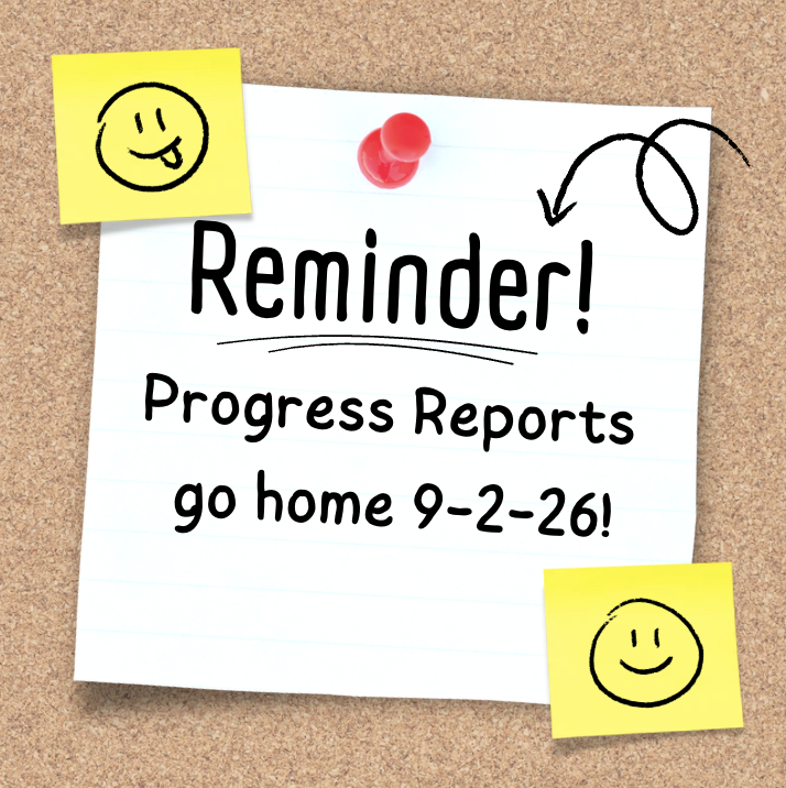 Reminder Progress Reports go home 9/2/26. 