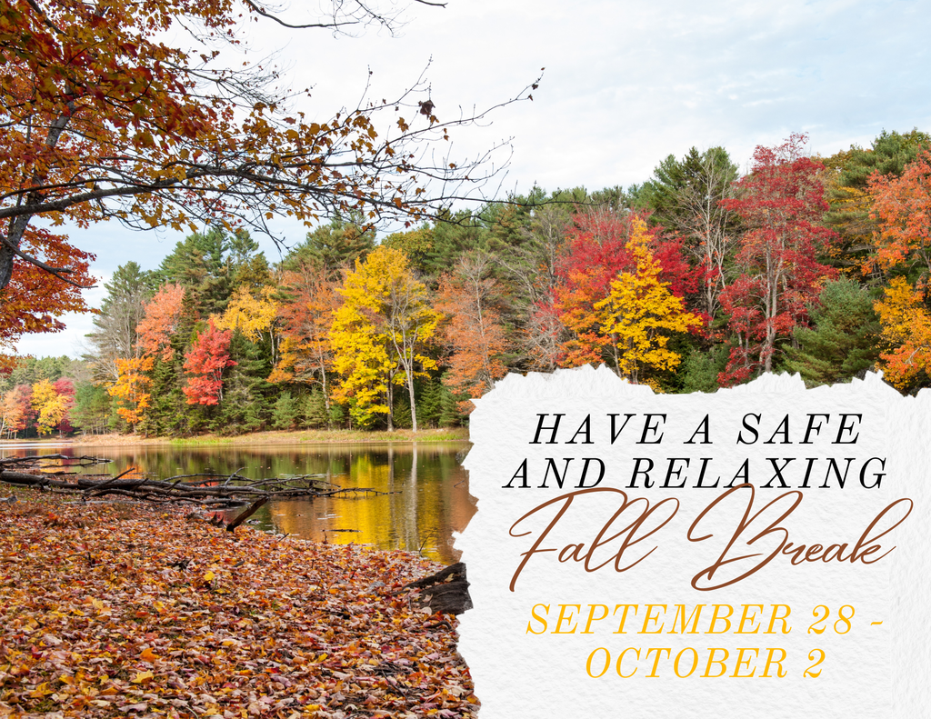 Image of a pond with fall color trees and leaves on the ground. Text "Have a save and relaxing Fall Break September 28 - October 2"