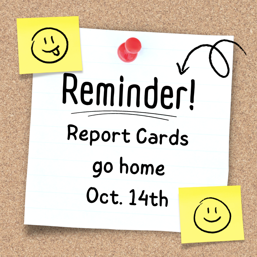 Report Cards go home October 14th 2026. Please look for them on this day.