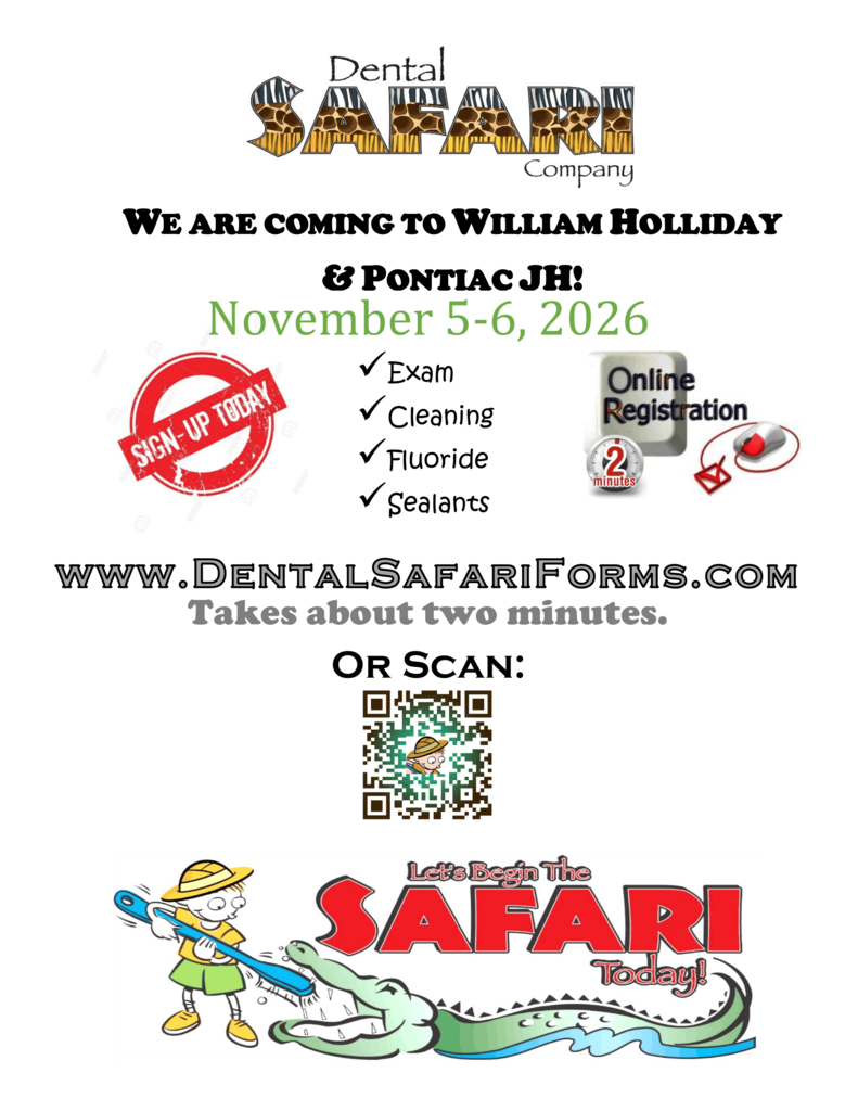 Dental Safar: We are coming to William Holliday and Pontiac Junior High Novermber 5-6, 2026. Complete online form at www.dentalsafariforms.com