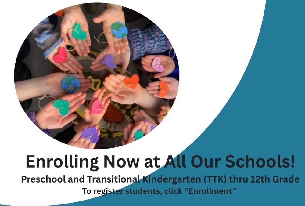 Enrolling Now at All Our Schools! Preschools and Transitional KIndergarten (TTK) thru 12th Grade to register students click enrollment 