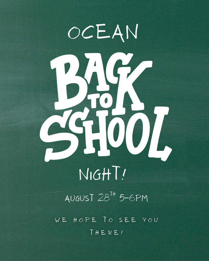 Ocean Back to School Night! August 28th 5-6pm. We hope to see you there!