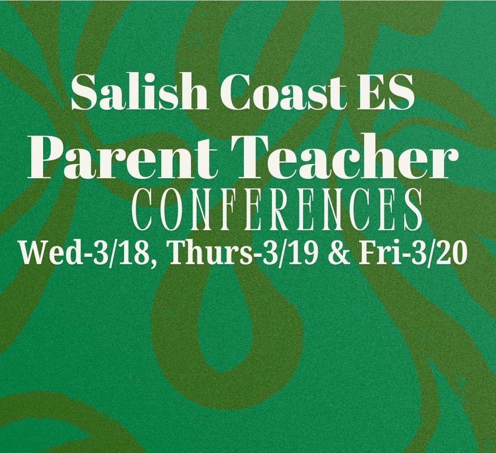 Salish Coast ES Parent Teacher Conference 3/18, 3/19, 3/20