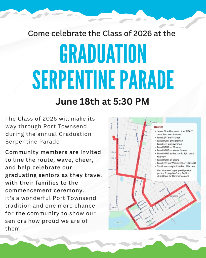 The Class of 2026 will make its way through Port Townsend during the annual Graduation Serpentine Parade Community members are invited to line the route, wave, cheer, and help celebrate our graduating seniors as they travel with their families to the commencement ceremony. It's a wonderful Port Townsend tradition and one more chance for the community to show our seniors how proud we are of them!