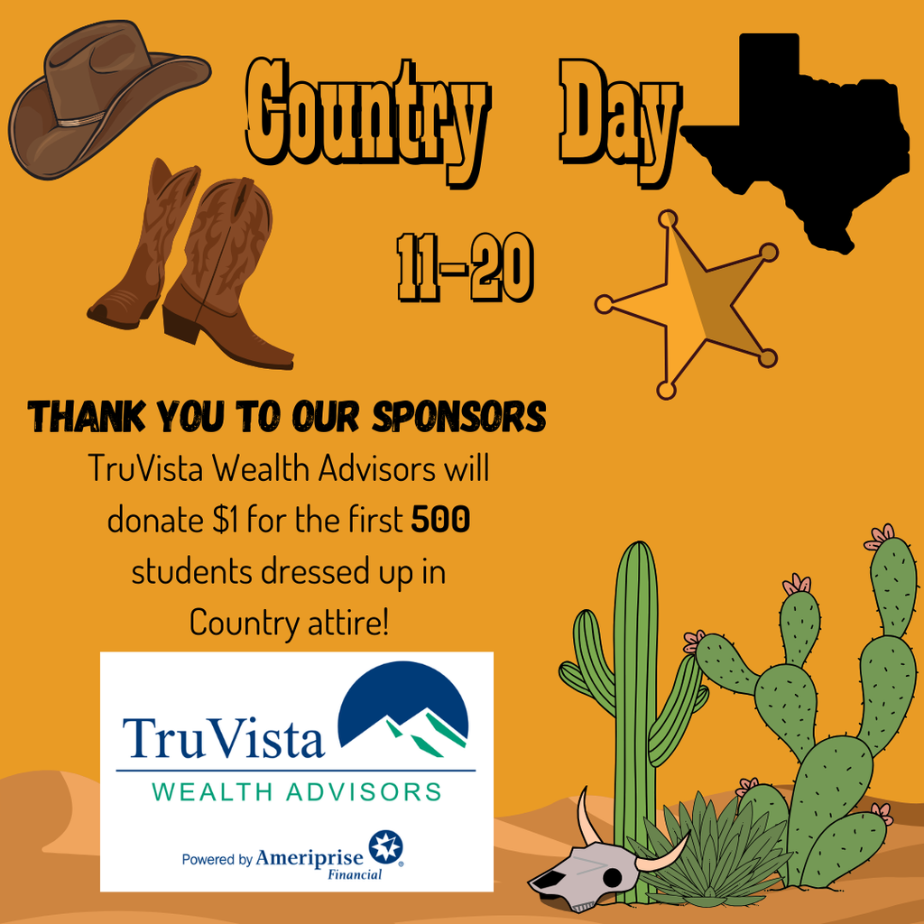 country day 11-20 thank you to our sponsors TruVista Wealth advisors will donate $1 for the first 500 students dressed up in Country Attire. Cactus, texan, star cowboy hat/boots and Tru Vista logp