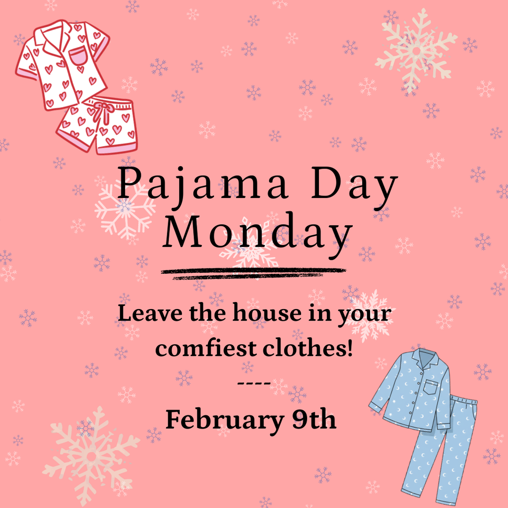 pajama day monday leave the house in your comfiest clothes!  February 9th...pink background with snowflakes and pajama graphics